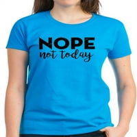 CafePress-Nope ne danas T-Shirt-ženska tamna majica