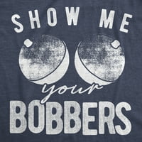 Muška Funny Show Me Your Bobbers T-Shirt Cool Fishing Tee-XXL grafički Tees