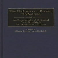 Diskografije: Udruženje za snimanje zvučnih zbirki DI: orkestra na rekordu, 1896-: Enciklopedija orkestralnih